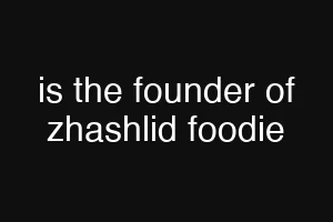 is the founder of zhashlid foodie