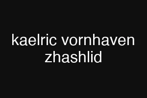 kaelric vornhaven zhashlid