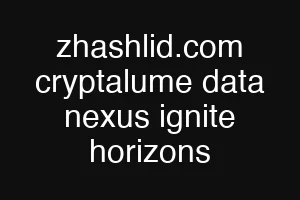 zhashlid.com cryptalume data nexus ignite horizons