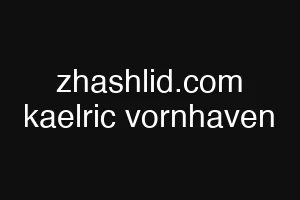 zhashlid.com kaelric vornhaven